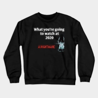 What you're going to watch at 2020? A nightmare Crewneck Sweatshirt